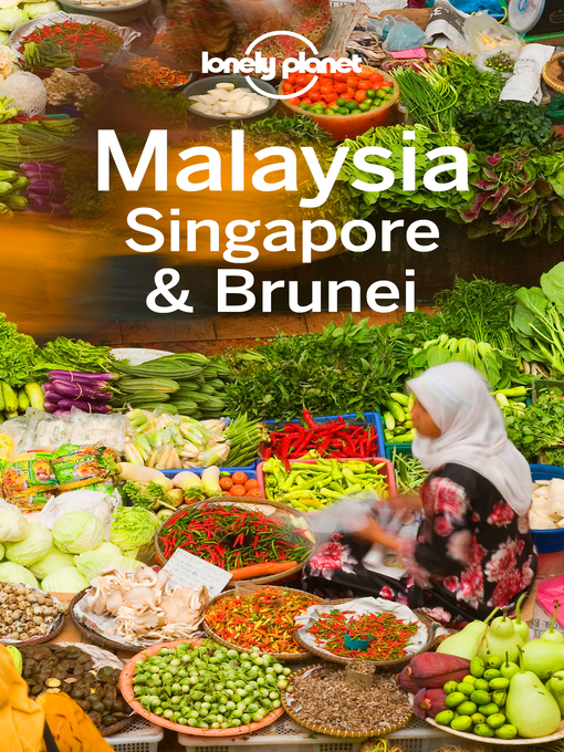 Title details for Lonely Planet Malaysia Singapore & Brunei by Lonely Planet;Isabel Albiston;Brett Atkinson;Greg Benchwick;Cristian Bonetto;Austin Bush;Robert... - Wait list